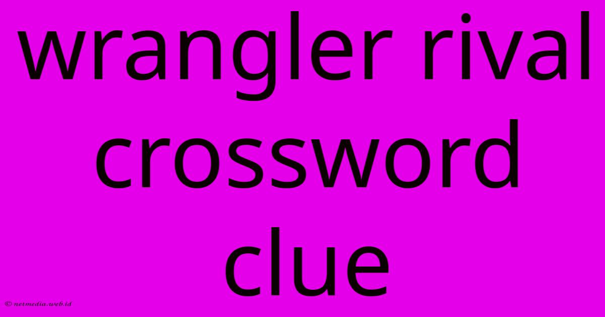 Wrangler Rival Crossword Clue Wrangler Rival Crossword Clue