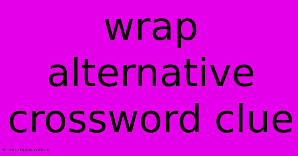 Wrap Alternative Crossword Clue