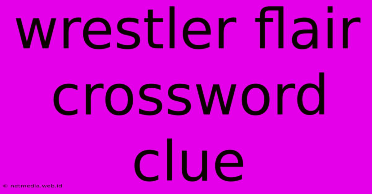 Wrestler Flair Crossword Clue