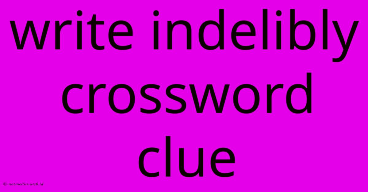 Write Indelibly Crossword Clue Write Indelibly Crossword Clue
