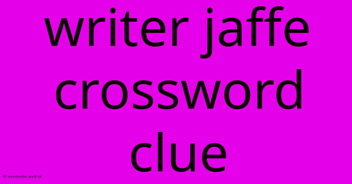 Writer Jaffe Crossword Clue