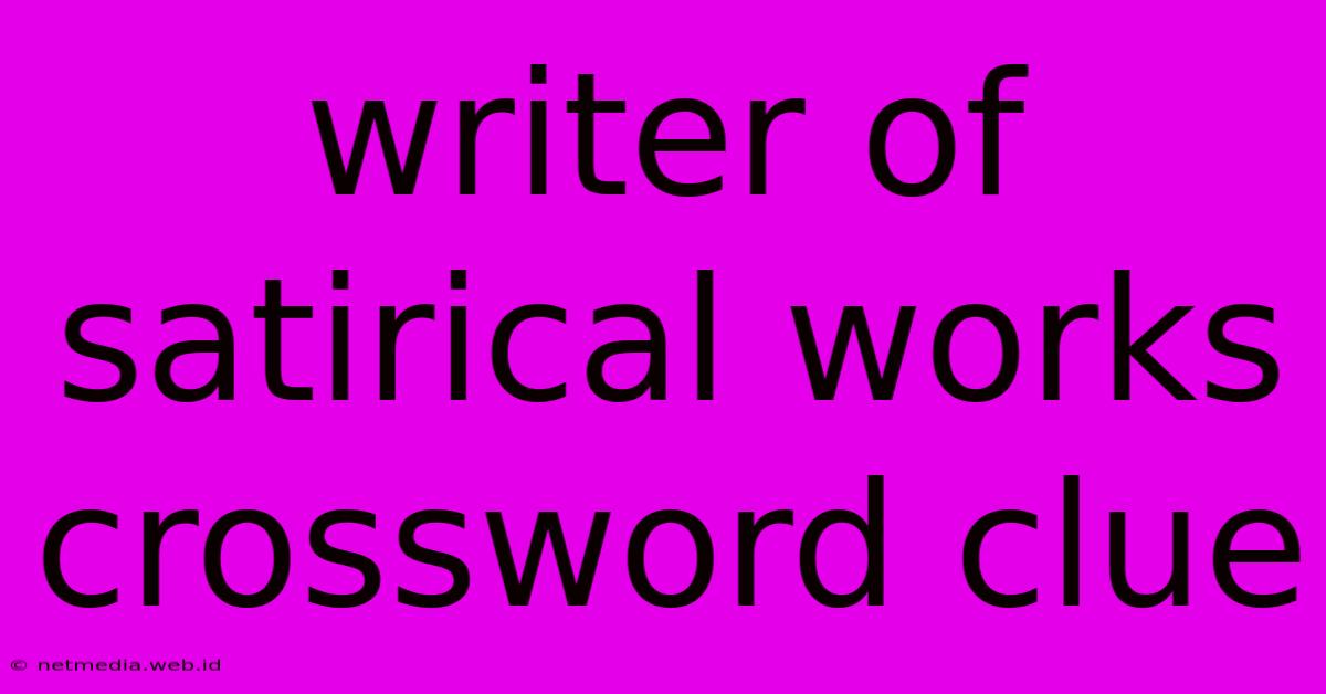 Writer Of Satirical Works Crossword Clue