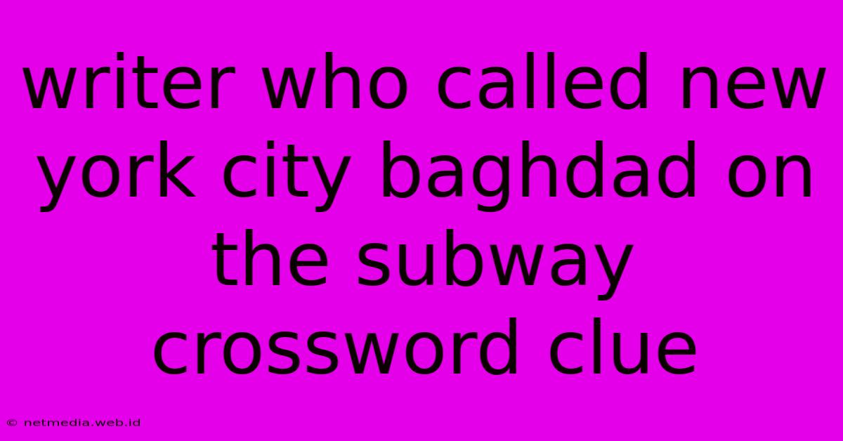 Writer Who Called New York City Baghdad On The Subway Crossword Clue