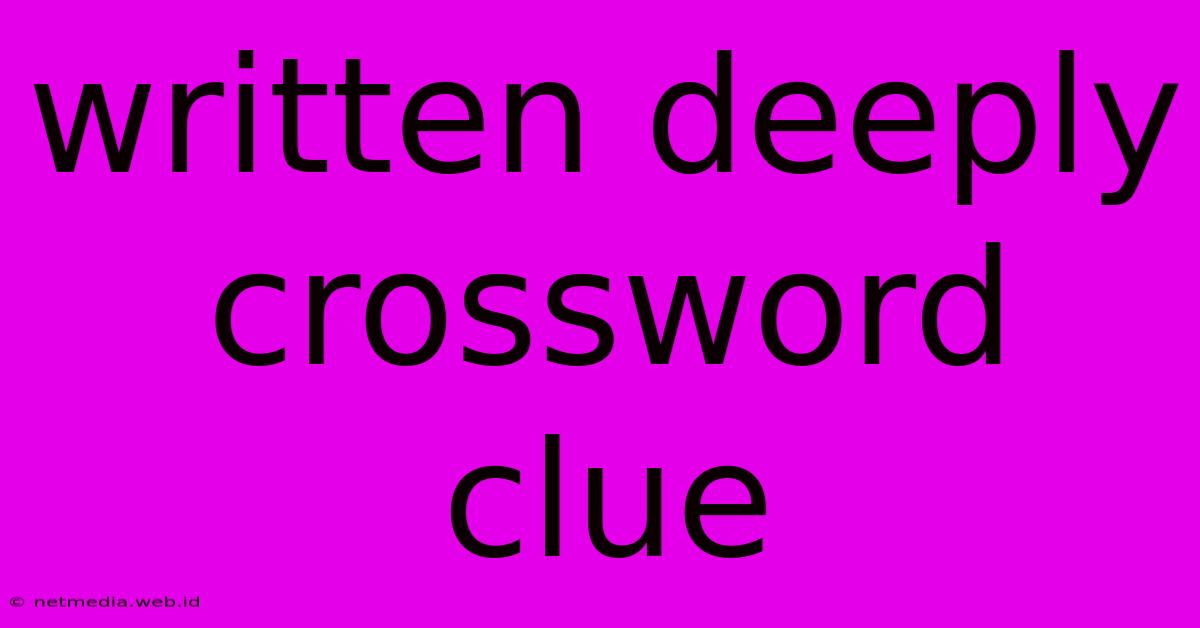 Written Deeply Crossword Clue