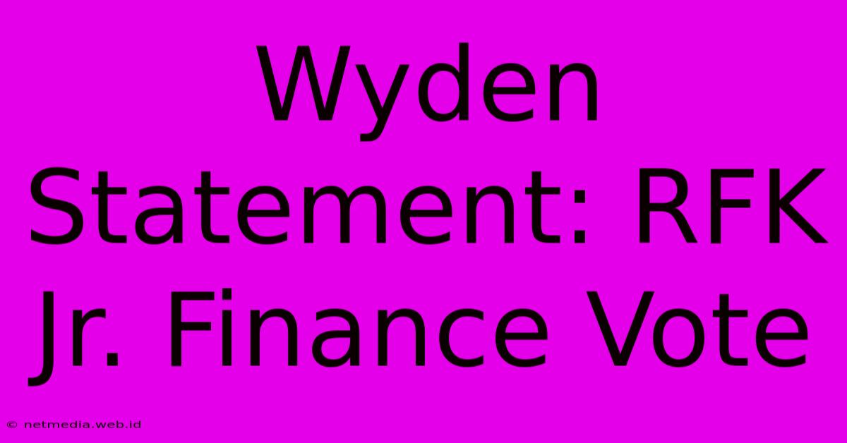 Wyden Statement: RFK Jr. Finance Vote