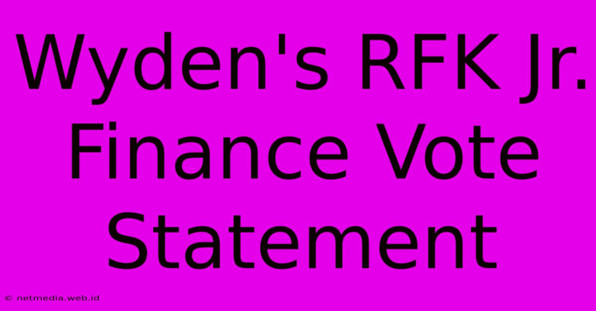 Wyden's RFK Jr. Finance Vote Statement