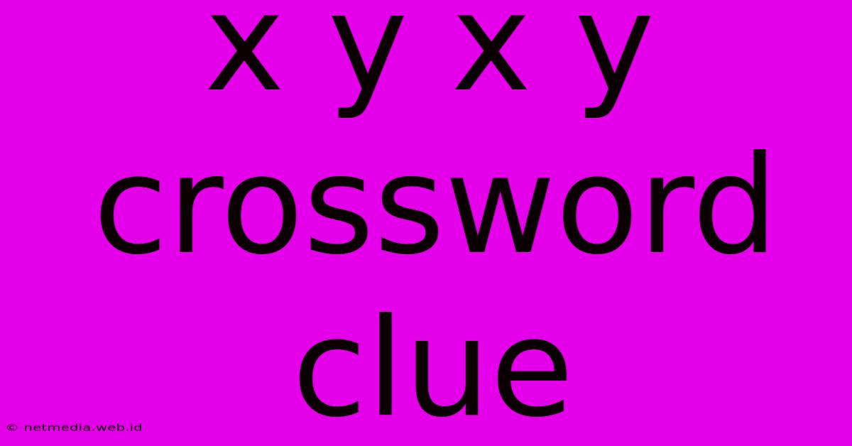 X Y X Y Crossword Clue