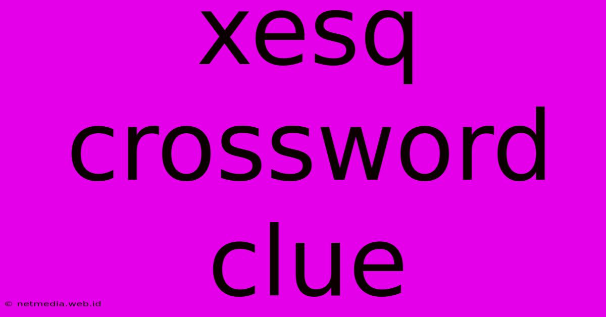 Xesq Crossword Clue