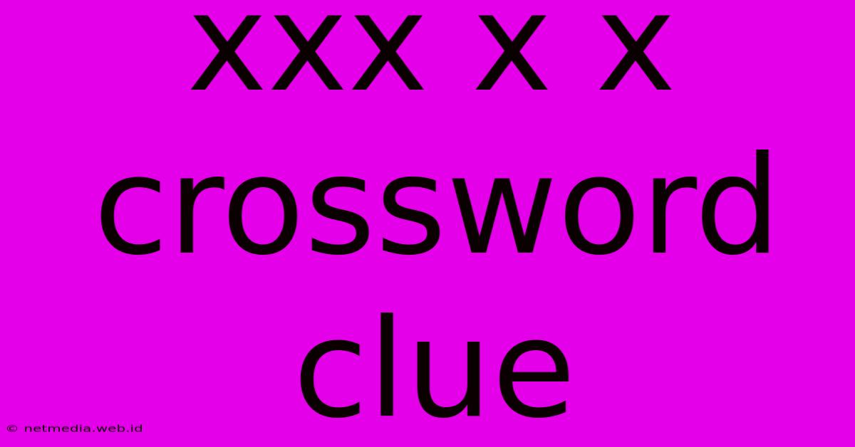 Xxx X X Crossword Clue