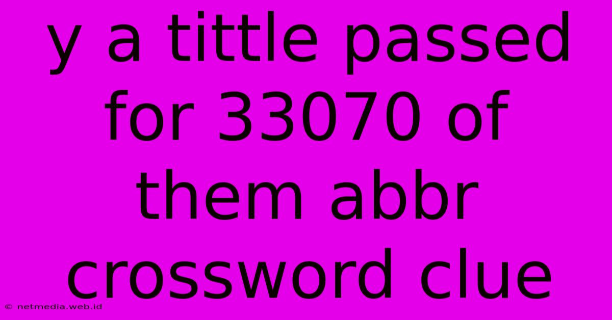 Y A Tittle Passed For 33070 Of Them Abbr Crossword Clue