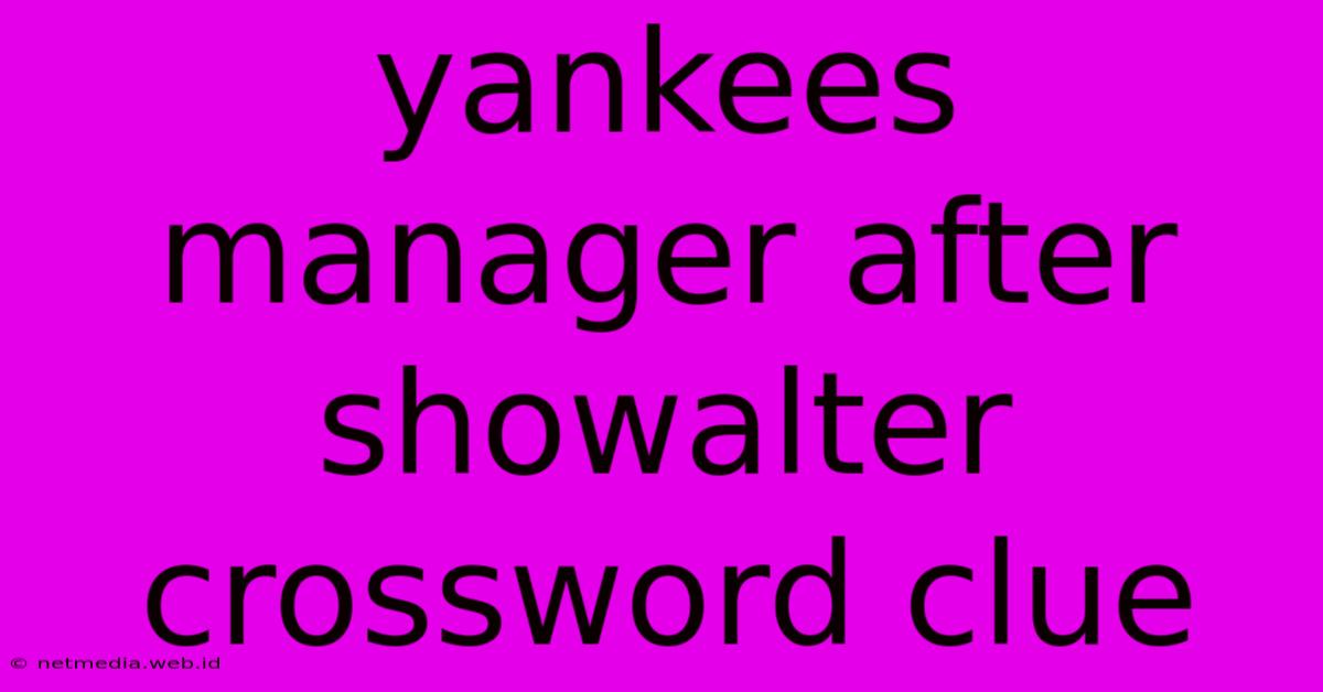 Yankees Manager After Showalter Crossword Clue