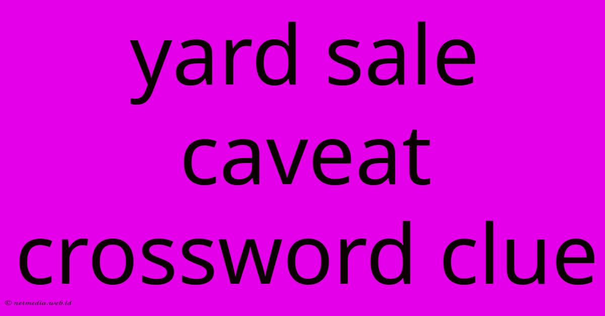 Yard Sale Caveat Crossword Clue