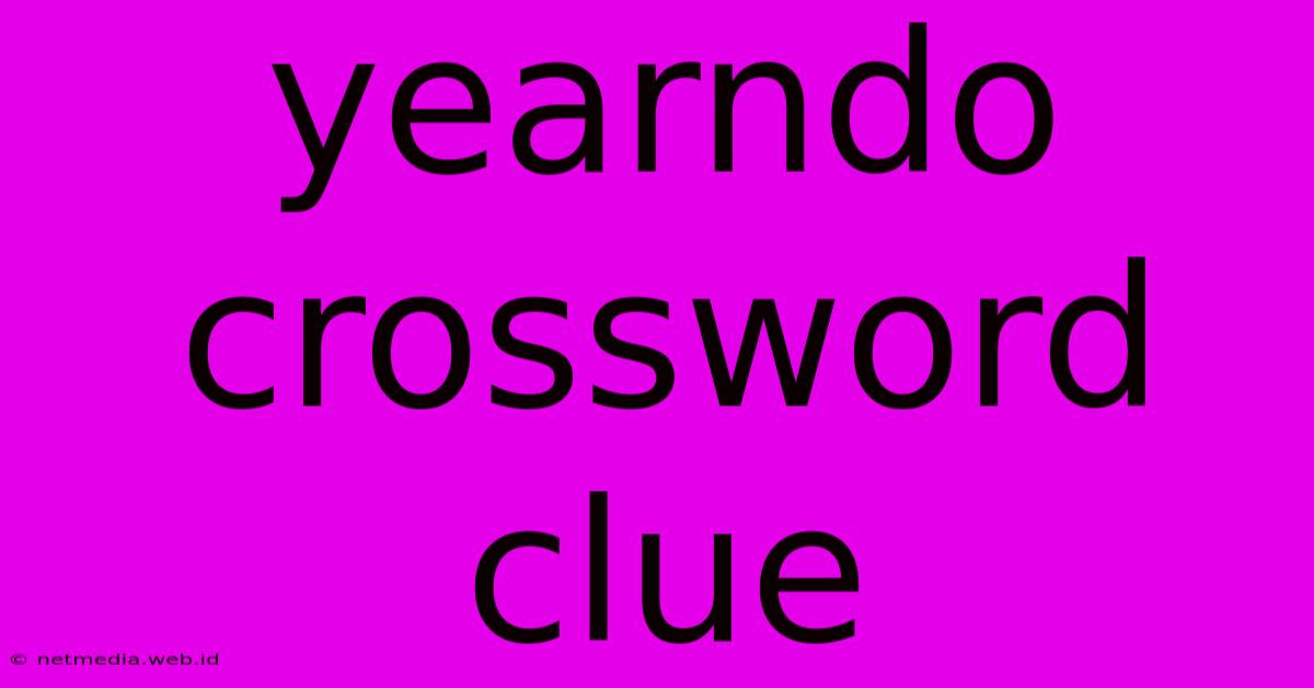 Yearndo Crossword Clue