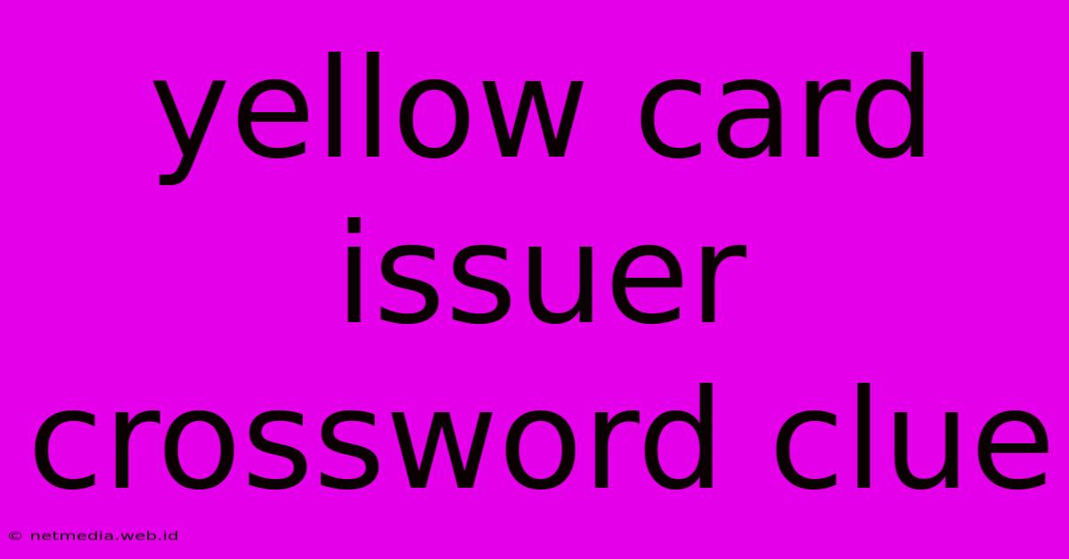 Yellow Card Issuer Crossword Clue