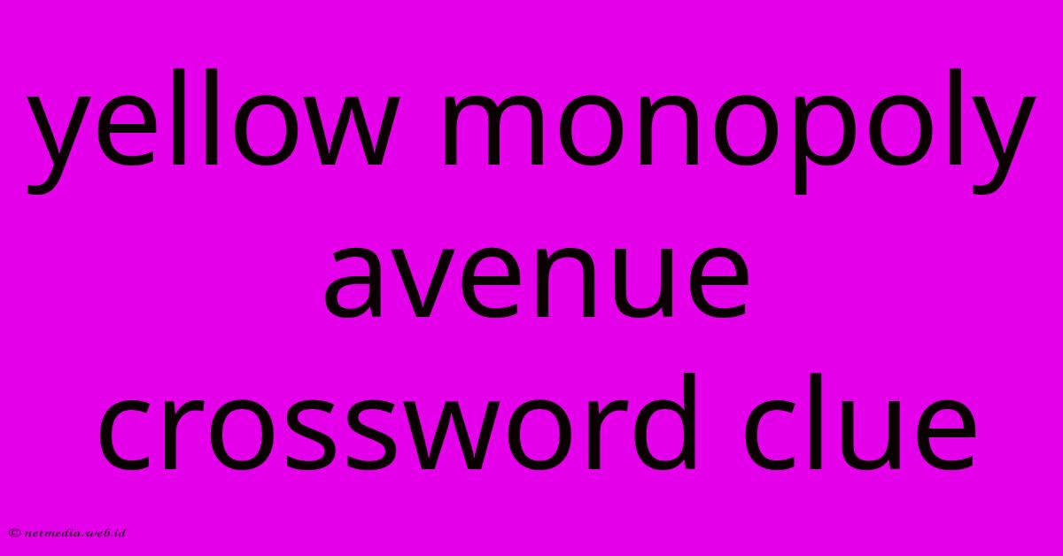 Yellow Monopoly Avenue Crossword Clue