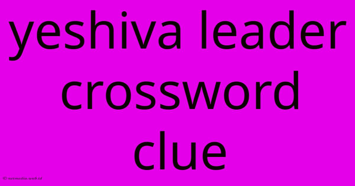 Yeshiva Leader Crossword Clue Yeshiva Leader Crossword Clue