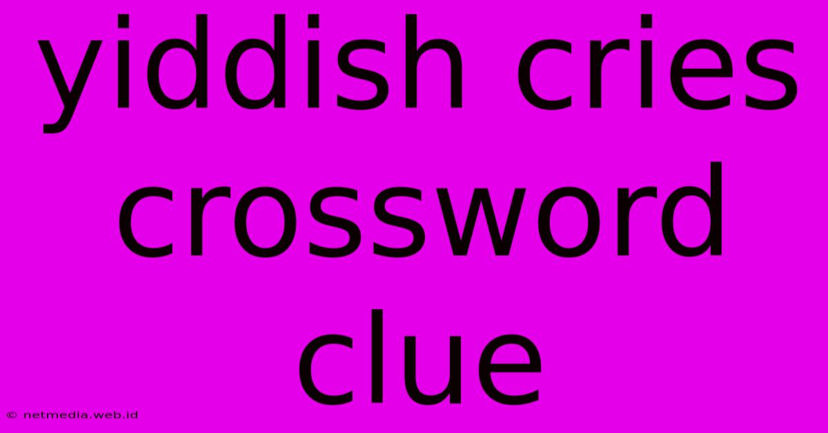 Yiddish Cries Crossword Clue