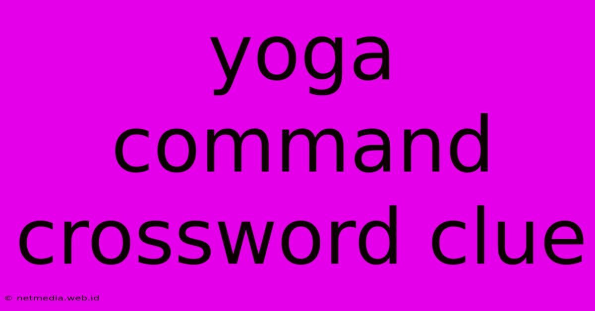 Yoga Command Crossword Clue