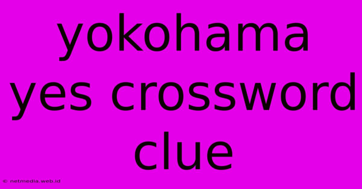 Yokohama Yes Crossword Clue