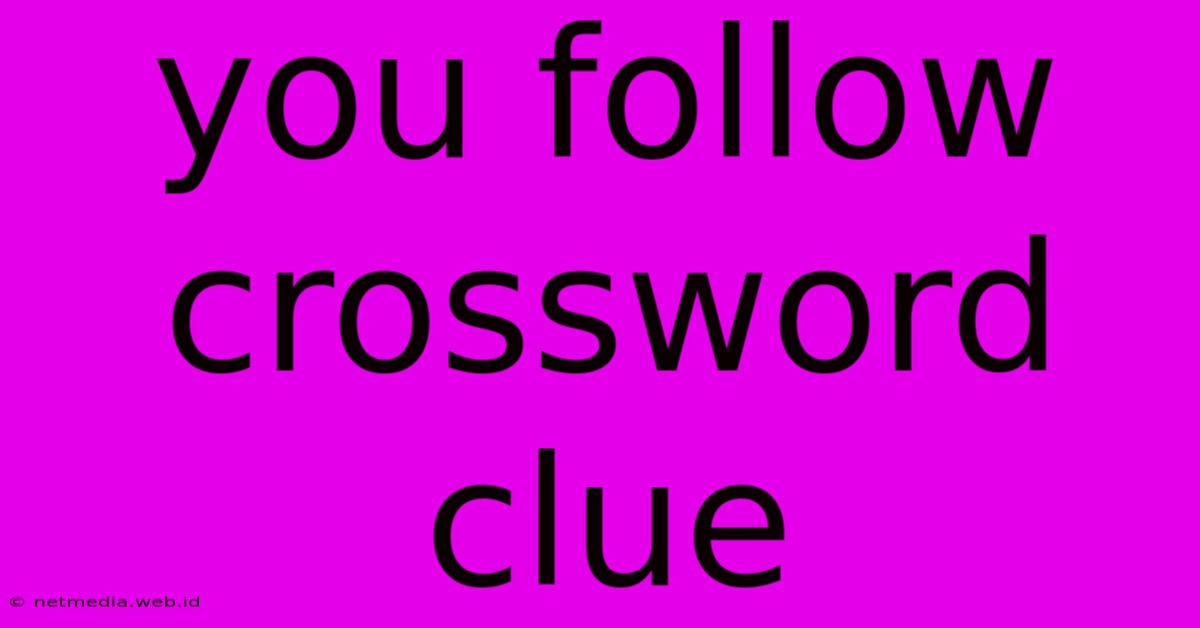 You Follow Crossword Clue