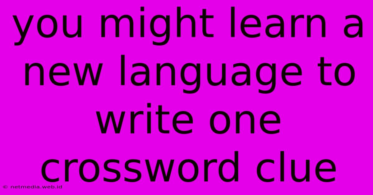 You Might Learn A New Language To Write One Crossword Clue