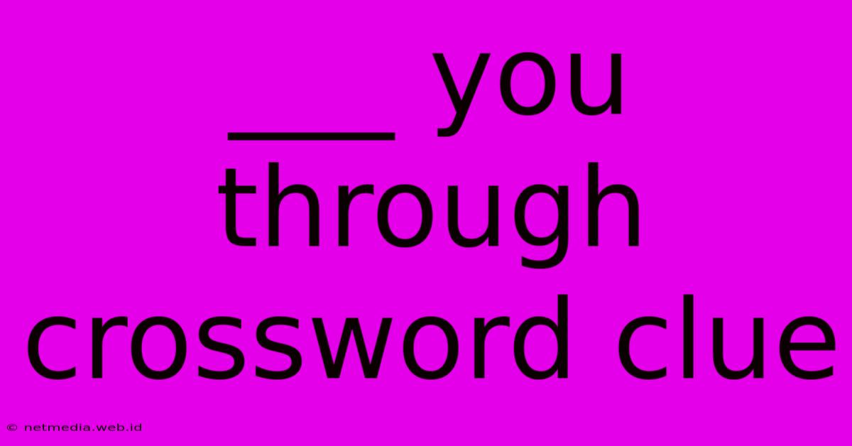 ___ You Through Crossword Clue