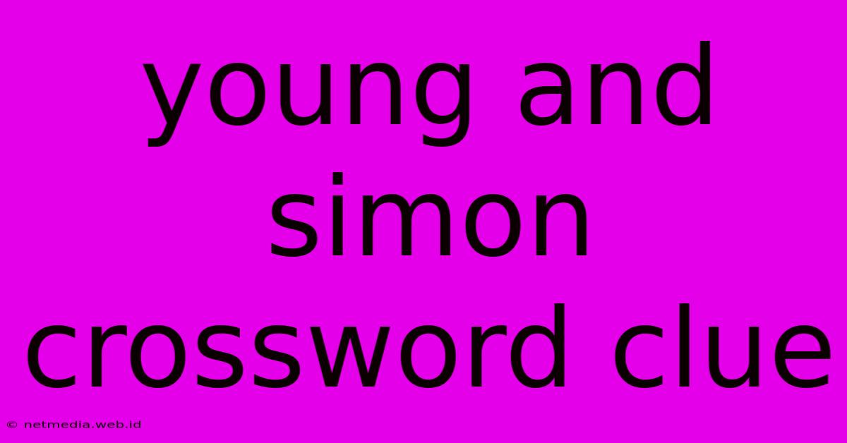 Young And Simon Crossword Clue