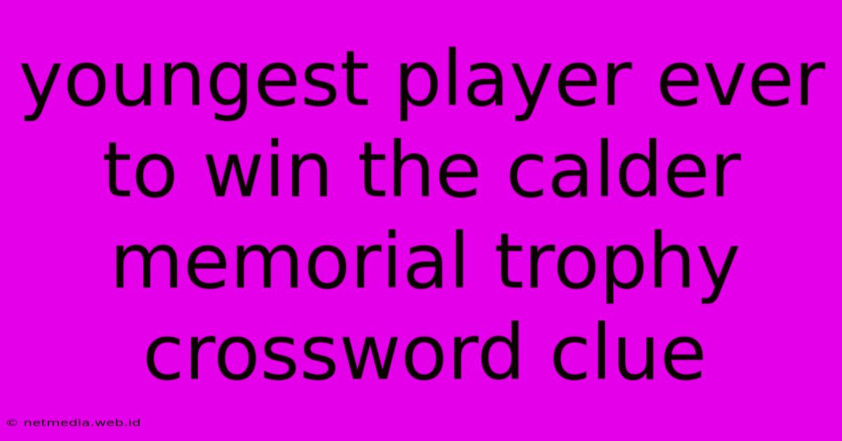 Youngest Player Ever To Win The Calder Memorial Trophy Crossword Clue