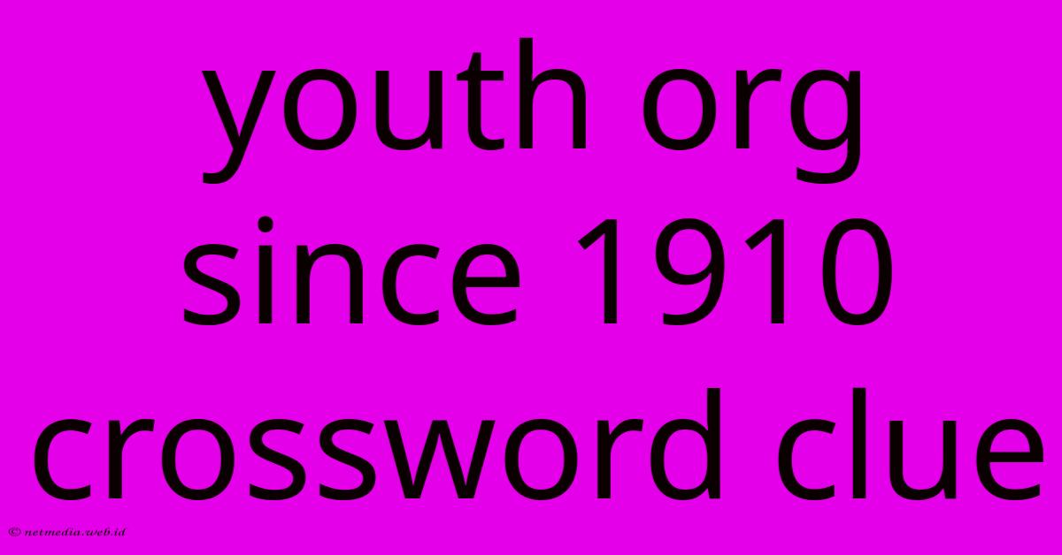 Youth Org Since 1910 Crossword Clue Youth Org Since 1910 Crossword Clue