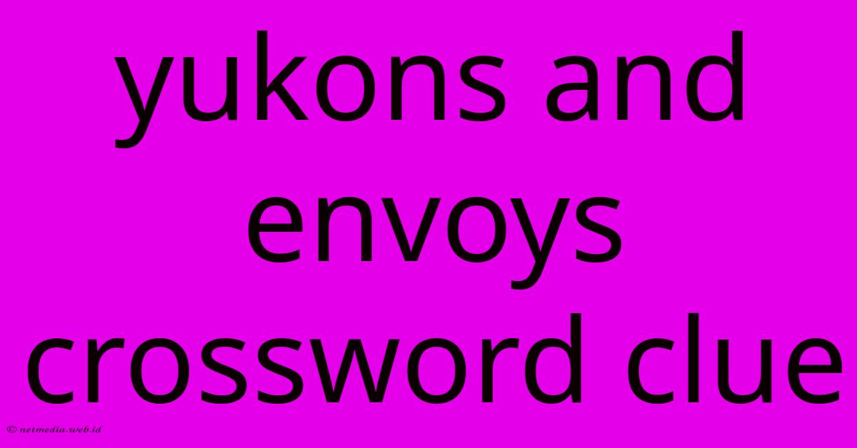 Yukons And Envoys Crossword Clue Yukons And Envoys Crossword Clue