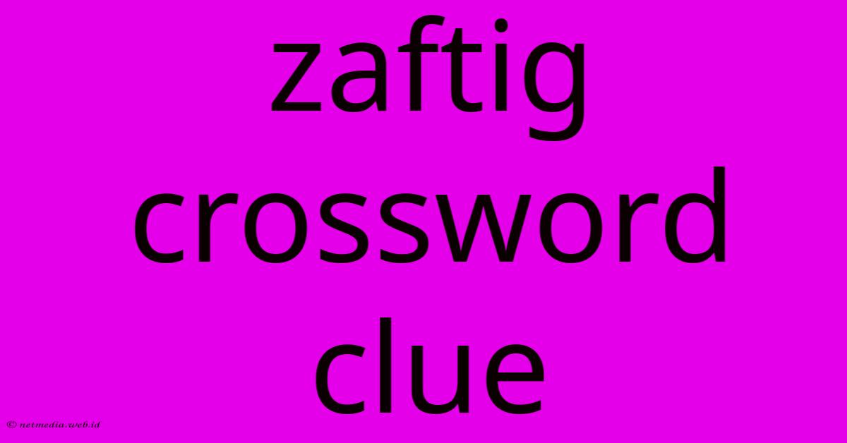Zaftig Crossword Clue Zaftig Crossword Clue