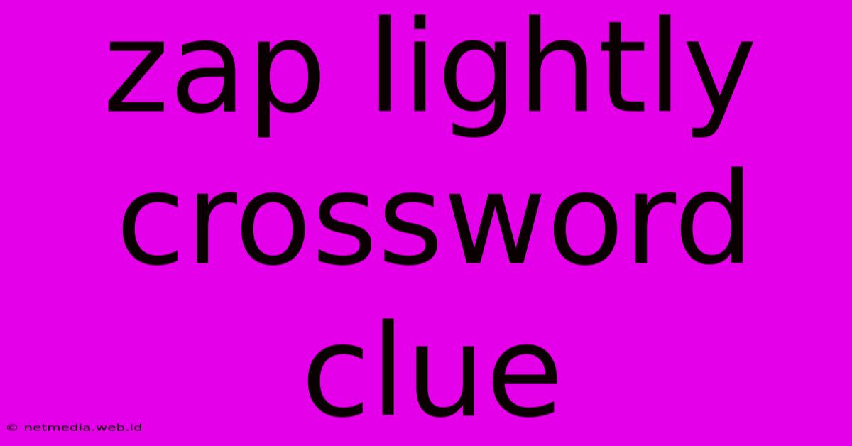 Zap Lightly Crossword Clue