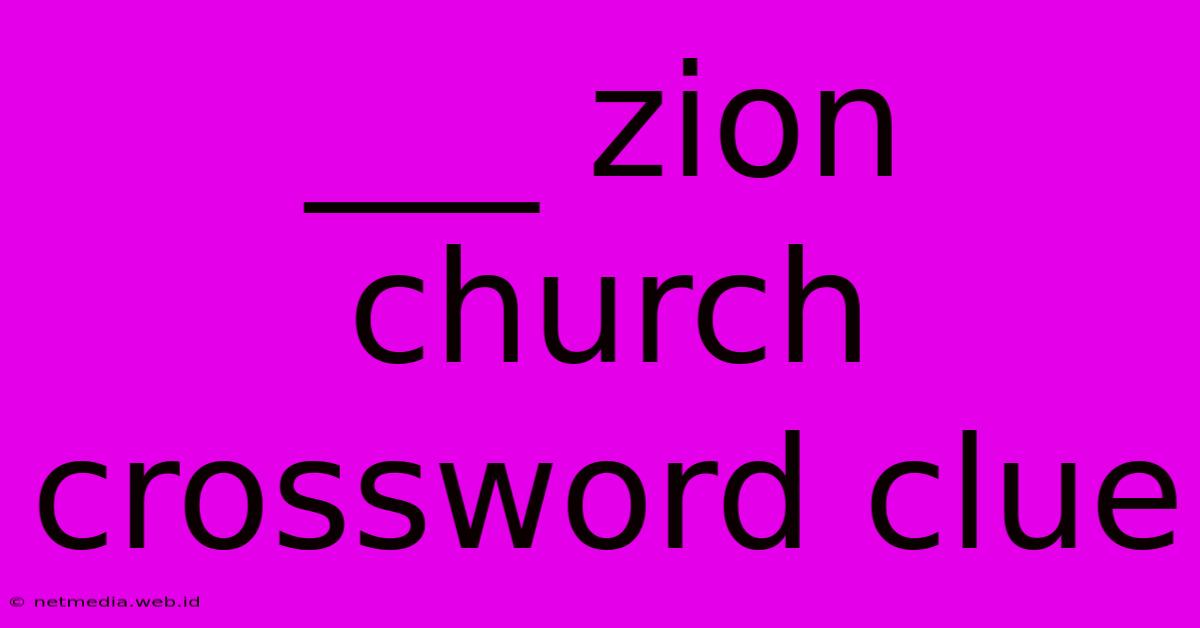 ___ Zion Church Crossword Clue