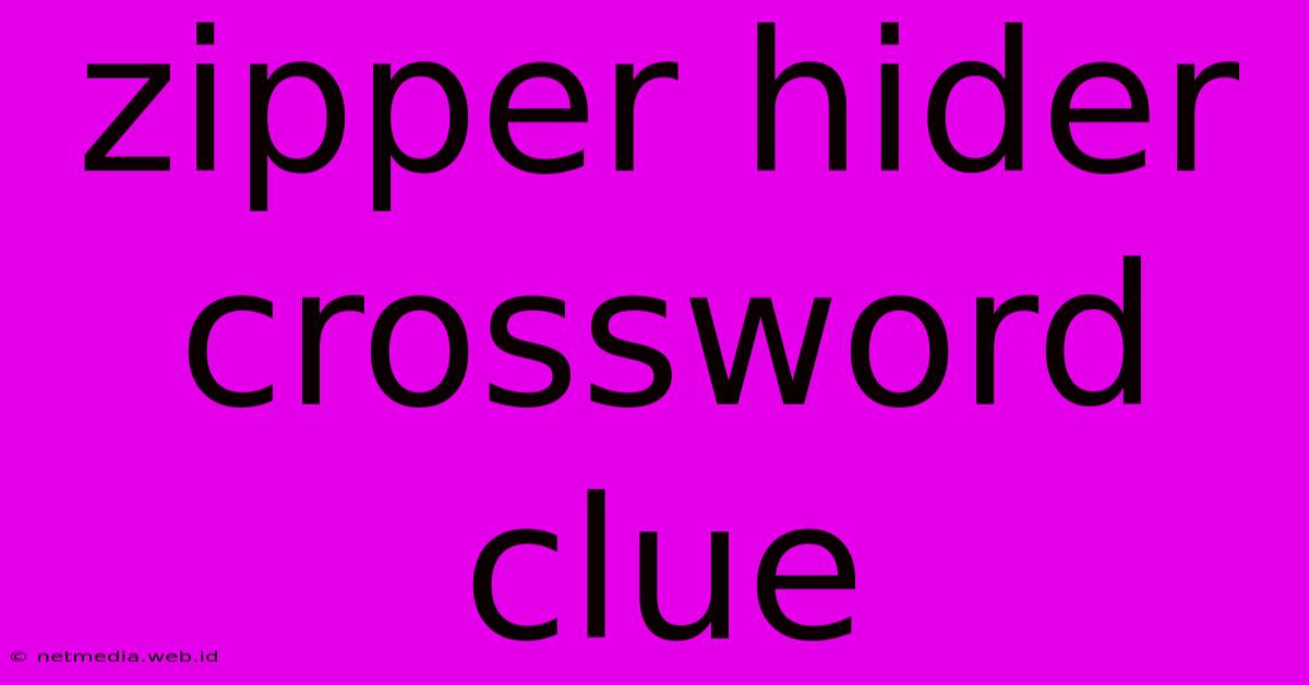 Zipper Hider Crossword Clue