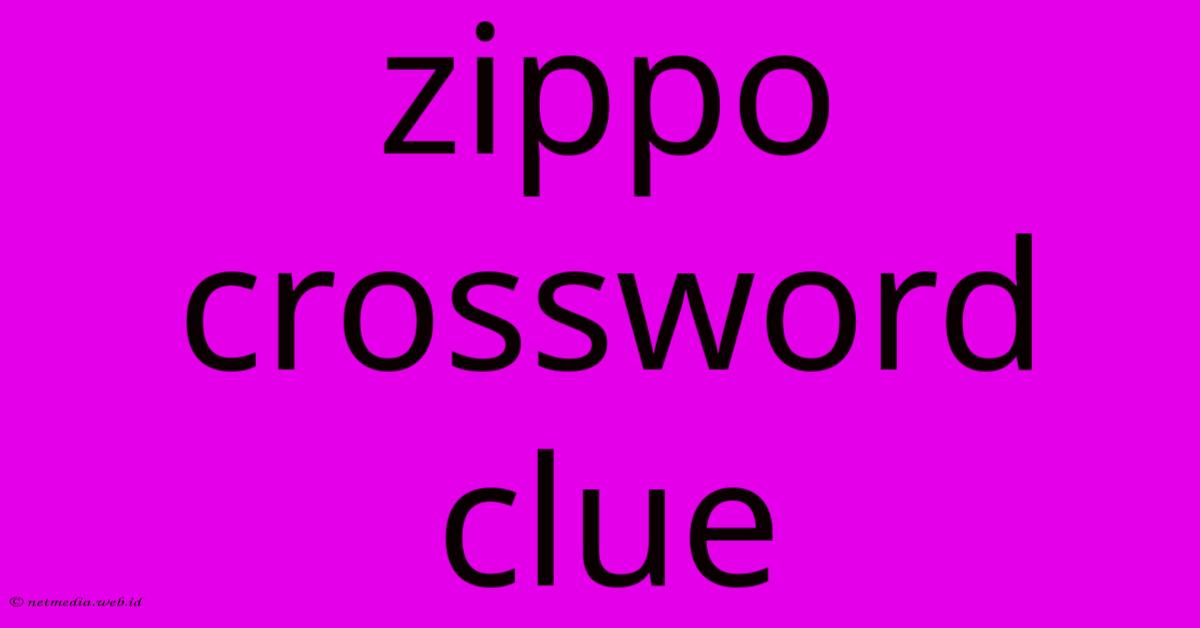 Zippo Crossword Clue Zippo Crossword Clue