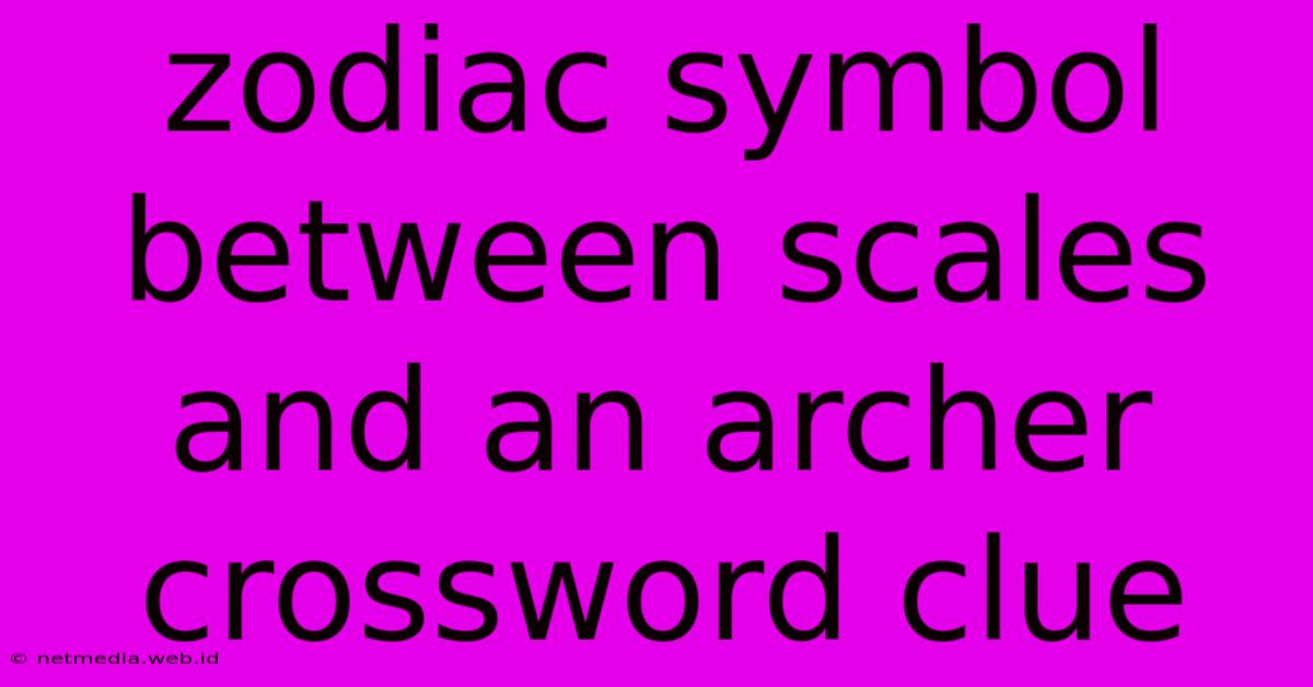 Zodiac Symbol Between Scales And An Archer Crossword Clue