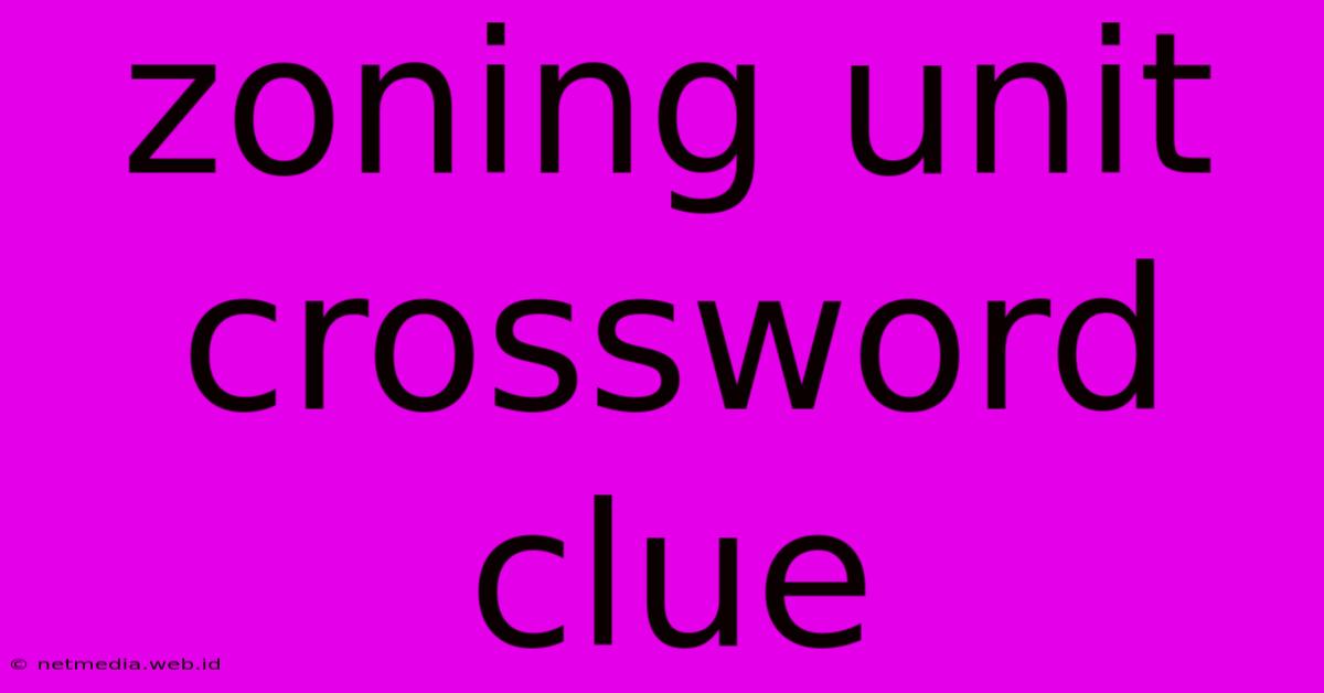 Zoning Unit Crossword Clue