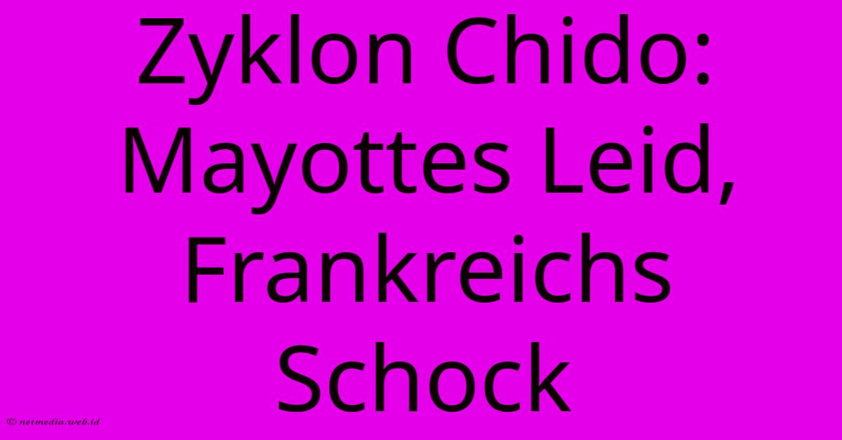 Zyklon Chido: Mayottes Leid, Frankreichs Schock Zyklon Chido: Mayottes Leid, Frankreichs Schock